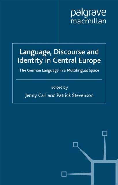 Language, Discourse and Identity in Central Europe : The German Language in a Multilingual Space, PDF eBook