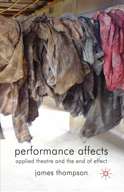 Performance Affects : Applied Theatre and the End of Effect, PDF eBook