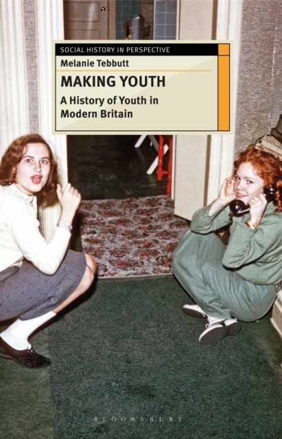Making Youth: A History of Youth in Modern Britain, Hardback Book