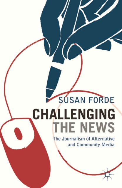 Challenging the News : The Journalism of Alternative and Community Media, Hardback Book