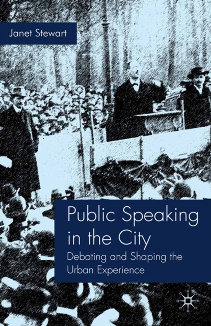 Public Speaking in the City : Debating and Shaping the Urban Experience, PDF eBook