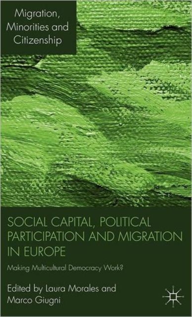 Social Capital, Political Participation and Migration in Europe : Making Multicultural Democracy Work?, Hardback Book