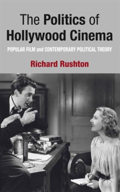 The Politics of Hollywood Cinema : Popular Film and Contemporary Political Theory, Hardback Book