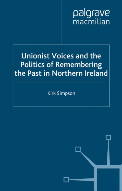 Unionist Voices and the Politics of Remembering the Past in Northern Ireland, PDF eBook