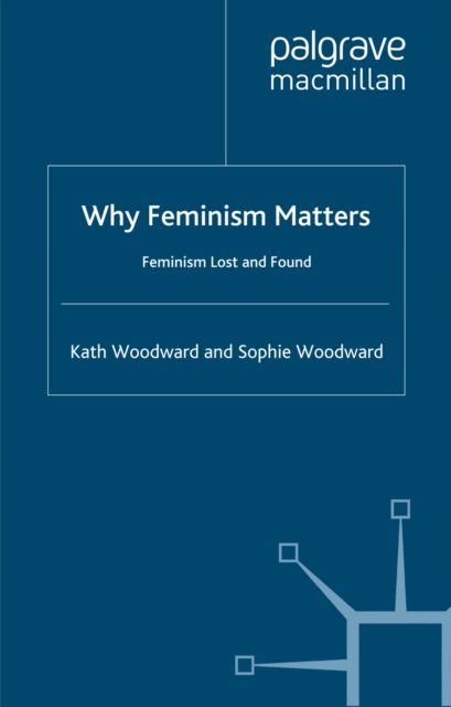 Why Feminism Matters : Feminism Lost and Found, PDF eBook