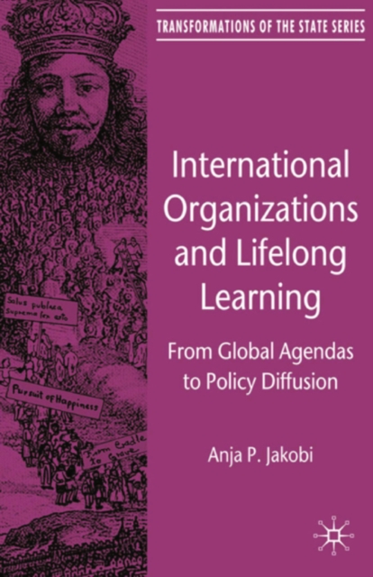 International Organizations and Lifelong Learning : From Global Agendas to Policy Diffusion, PDF eBook