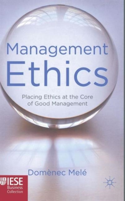 Management Ethics : Placing Ethics at the Core of Good Management, Hardback Book