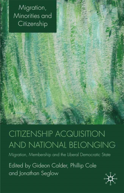 Citizenship Acquisition and National Belonging : Migration, Membership and the Liberal Democratic State, PDF eBook