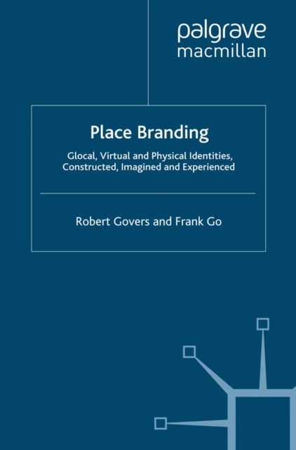 Place Branding : Glocal, Virtual and Physical Identities, Constructed, Imagined and Experienced, PDF eBook