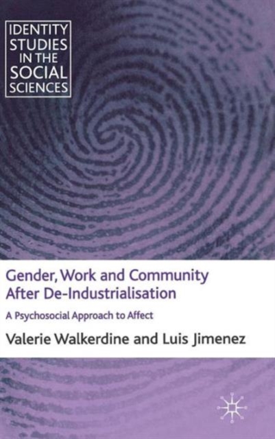 Gender, Work and Community After De-Industrialisation : A Psychosocial Approach to Affect, Hardback Book