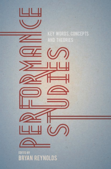 Performance Studies : Key Words, Concepts and Theories, Paperback / softback Book