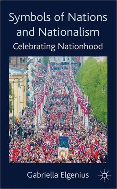 Symbols of Nations and Nationalism : Celebrating Nationhood, Hardback Book