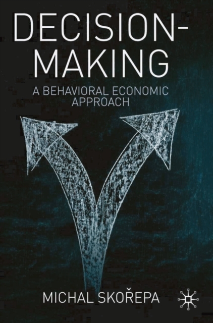 Decision Making : A Behavioral Economic Approach, Hardback Book