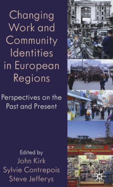 Changing Work and Community Identities in European Regions : Perspectives on the Past and Present, Hardback Book