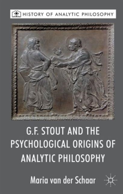 G.F. Stout and the Psychological Origins of Analytic Philosophy, Hardback Book