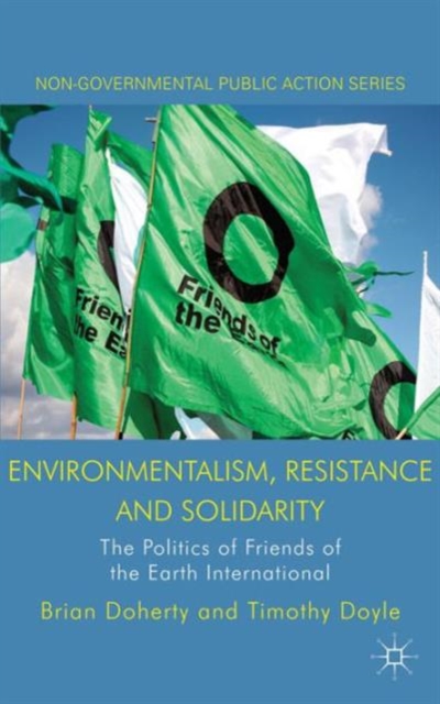 Environmentalism, Resistance and Solidarity : The Politics of Friends of the Earth International, Hardback Book