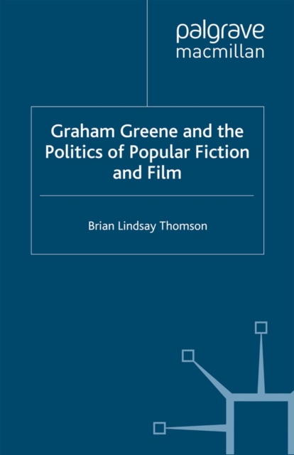 Graham Greene and the Politics of Popular Fiction and Film, PDF eBook