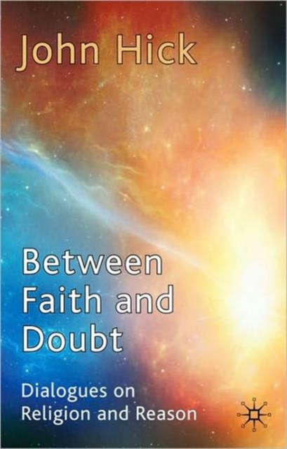 Between Faith and Doubt : Dialogues on Religion and Reason, Paperback / softback Book