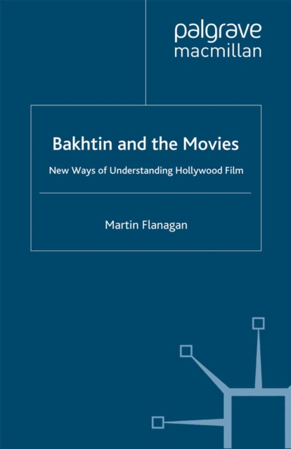 Bakhtin and the Movies : New Ways of Understanding Hollywood Film, PDF eBook