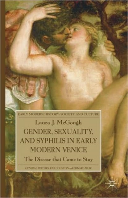 Gender, Sexuality, and Syphilis in Early Modern Venice : The Disease that Came to Stay, Hardback Book