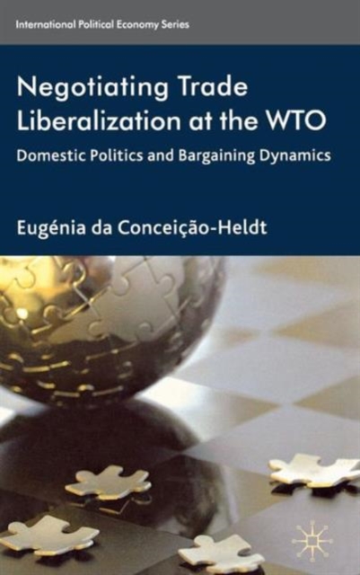 Negotiating Trade Liberalization at the WTO : Domestic Politics and Bargaining Dynamics, Hardback Book