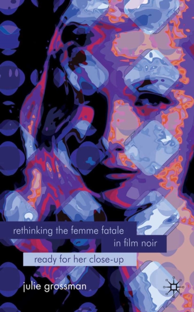 Rethinking the Femme Fatale in Film Noir : Ready for Her Close-Up, PDF eBook