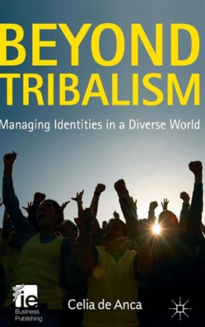 Beyond Tribalism : Managing Identities in a Diverse World, Hardback Book