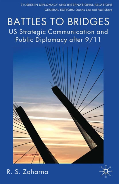 Battles to Bridges : US Strategic Communication and Public Diplomacy after 9/11, PDF eBook