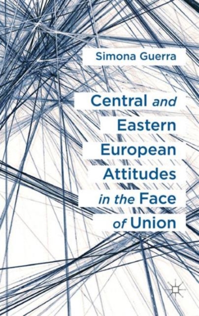 Central and Eastern European Attitudes in the Face of Union, Hardback Book