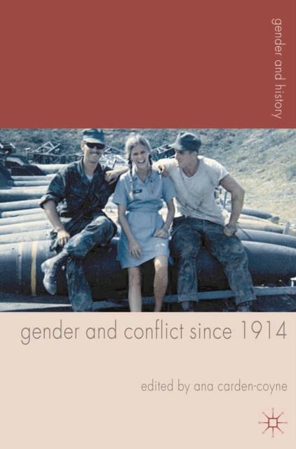 Gender and Conflict since 1914 : Historical and Interdisciplinary Perspectives, Hardback Book