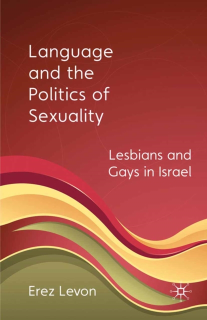 Language and the Politics of Sexuality : Lesbians and Gays in Israel, PDF eBook