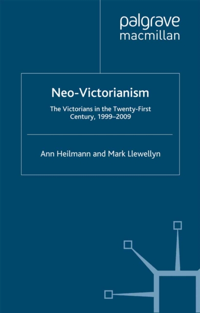 Neo-Victorianism : The Victorians in the Twenty-First Century, 1999-2009, PDF eBook