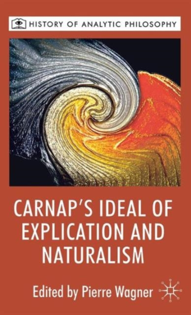 Carnap's Ideal of Explication and Naturalism, Hardback Book