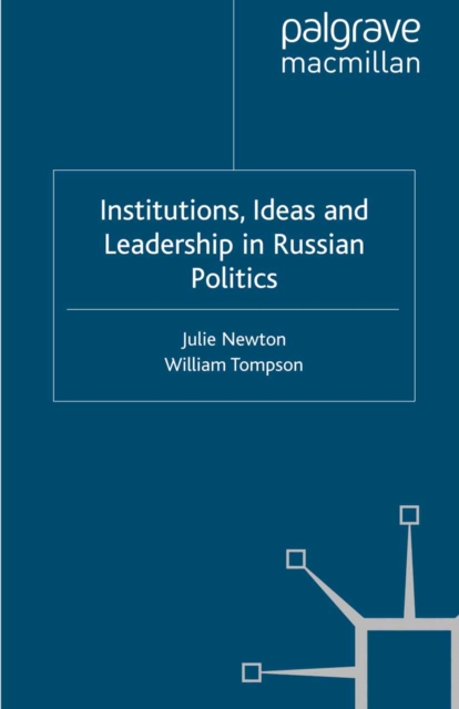 Institutions, Ideas and Leadership in Russian Politics, PDF eBook