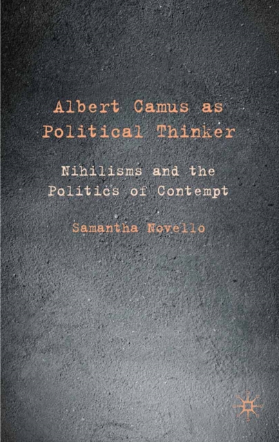 Albert Camus as Political Thinker : Nihilisms and the Politics of Contempt, PDF eBook