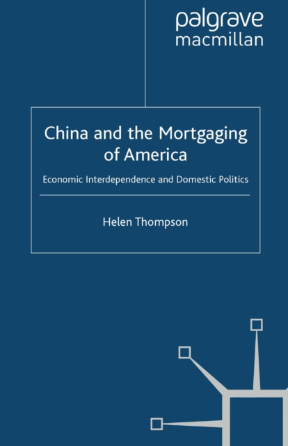 China and the Mortgaging of America : Economic Interdependence and Domestic Politics, PDF eBook