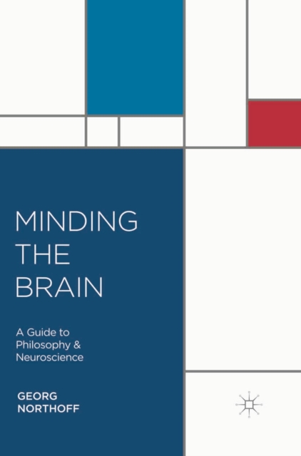 Minding the Brain : A Guide to Philosophy and Neuroscience, Hardback Book