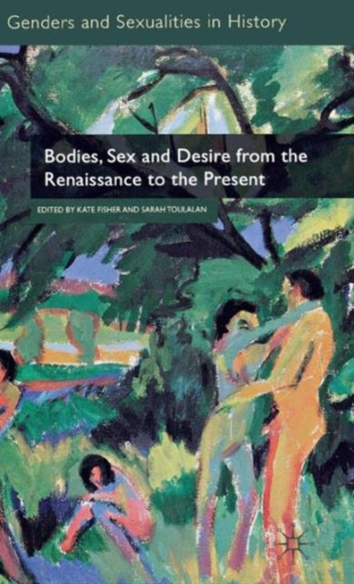Bodies, Sex and Desire from the Renaissance to the Present, Hardback Book