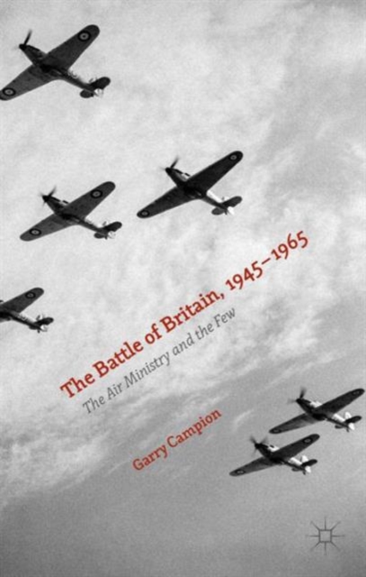 The Battle of Britain, 1945-1965 : The Air Ministry and the Few, Hardback Book