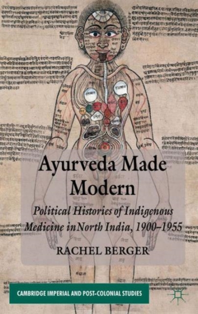 Ayurveda Made Modern : Political Histories of Indigenous Medicine in North India, 1900-1955, Hardback Book
