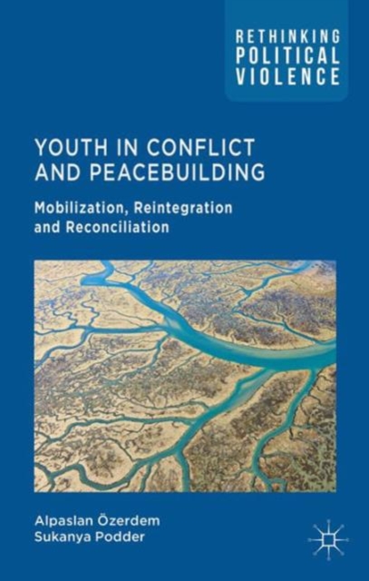 Youth in Conflict and Peacebuilding : Mobilization, Reintegration and Reconciliation, Hardback Book