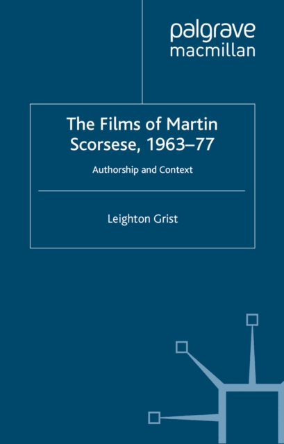 The Films of Martin Scorsese, 1963-77 : Authorship and Context, PDF eBook