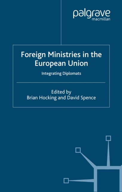 Foreign Ministries in the European Union : Integrating Diplomats, PDF eBook