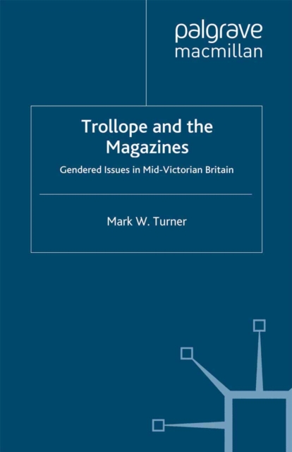 Trollope and the Magazines : Gendered Issues in Mid-Victorian Britain, PDF eBook