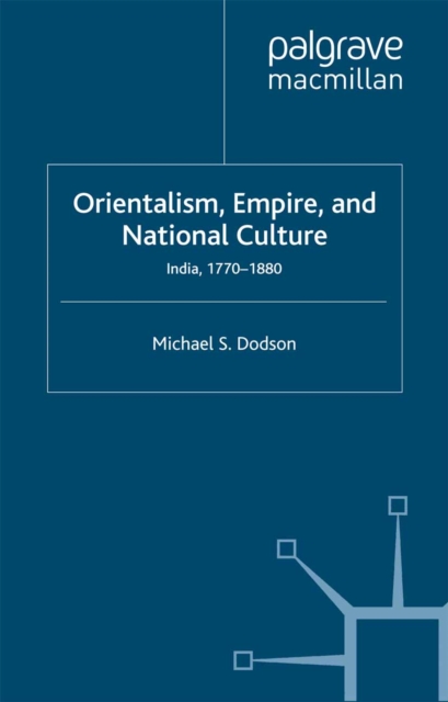Orientalism, Empire, and National Culture : India, 1770-1880, PDF eBook