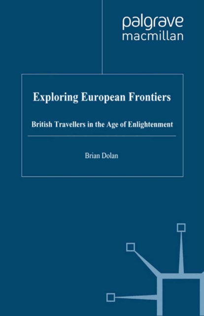 Exploring European Frontiers : British Travellers in the Age of Enlightenment, PDF eBook