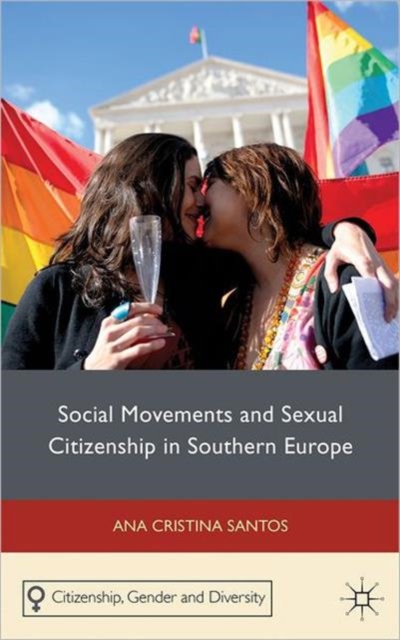 Social Movements and Sexual Citizenship in Southern Europe, Hardback Book