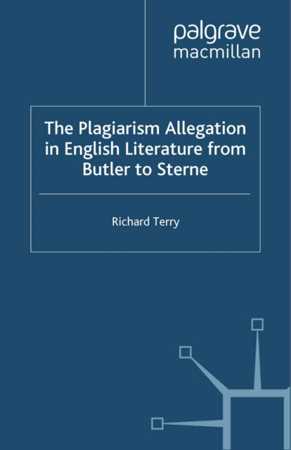 The Plagiarism Allegation in English Literature from Butler to Sterne, PDF eBook