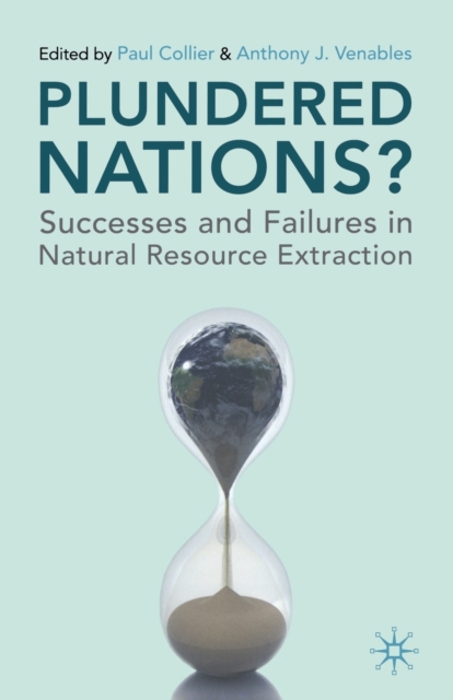Plundered Nations? : Successes and Failures in Natural Resource Extraction, Paperback / softback Book