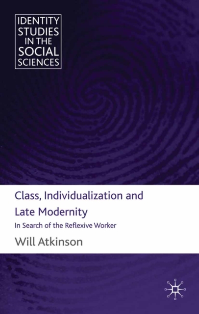 Class, Individualization and Late Modernity : In Search of the Reflexive Worker, PDF eBook